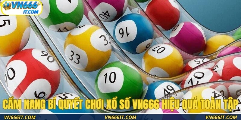 Cẩm nang bí quyết chơi xổ số VN666 hiệu quả toàn tập