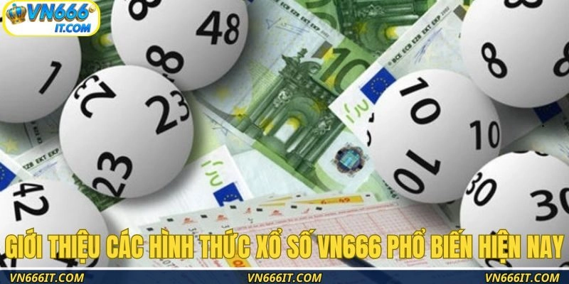 Giới thiệu các hình thức xổ số VN666 phổ biến hiện nay