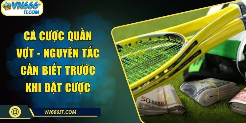 Cá Cược Quần Vợt – Nguyên Tắc Cần Biết Trước Khi Đặt Cược
