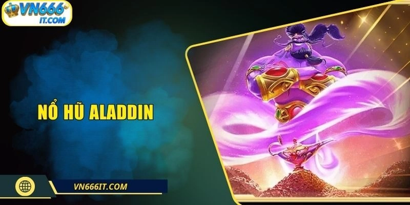 Nổ Hũ Aladdin| Slot Game Ma Thuật Săn Jackpot Cực Khủng