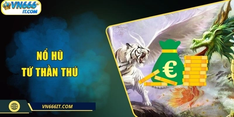 Nổ Hũ Tứ Thần Thú VN666| Slot Thần Thoại Rinh Hũ Tiền Tỷ
