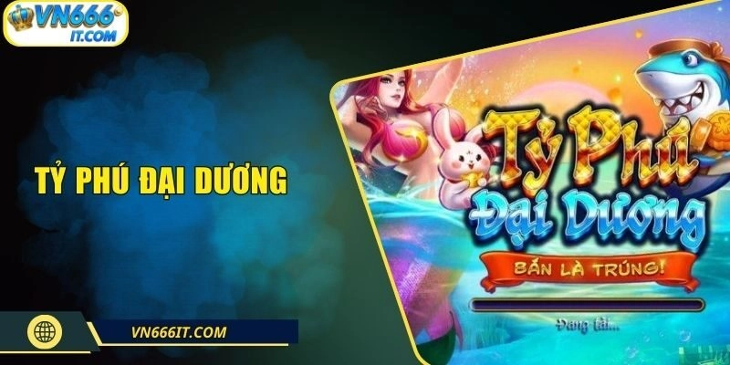 Tỷ Phú Đại Dương| Săn Boss Cực Gắt, Nổ Hũ Tiền Triệu