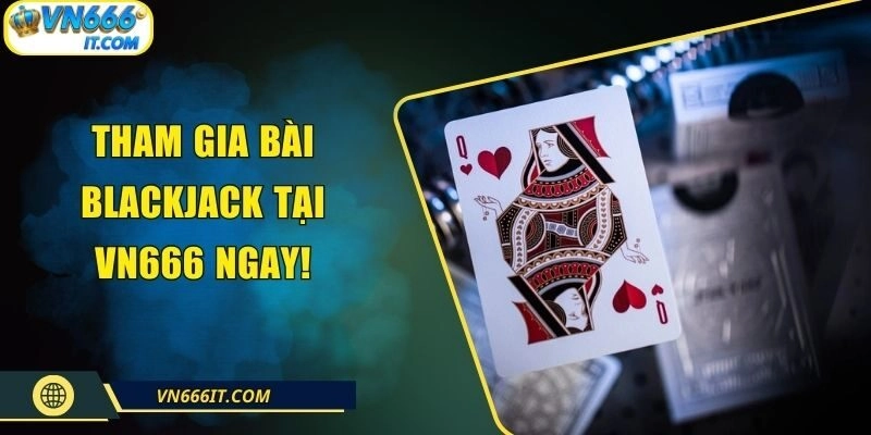 Thử Vận May Với Bài Blackjack VN666 – Cơ Hội Rinh Thưởng