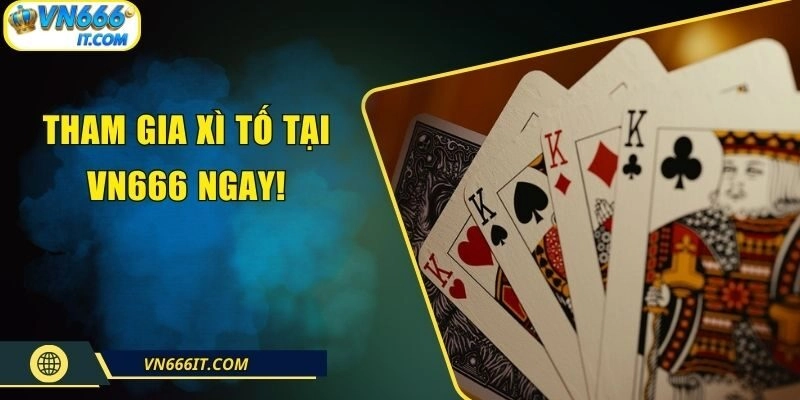 Xì Tố VN666 – Game Giải Trí Đỉnh Cao Cho Mọi Cược Thủ