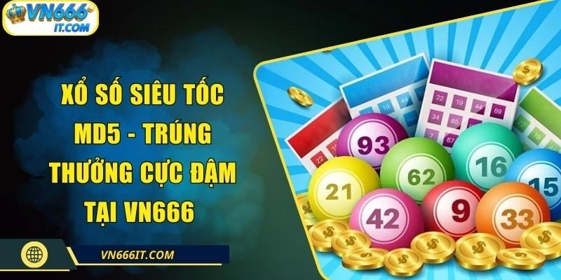 Xổ Số Siêu Tốc MD5 – Trúng Thưởng Cực Đậm Tại VN666